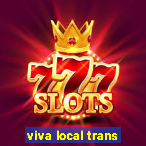 viva local trans